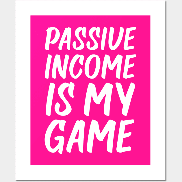 Passive Income is My Game | Money | Life Goals | Quotes Hot Pink Wall Art by Wintre2